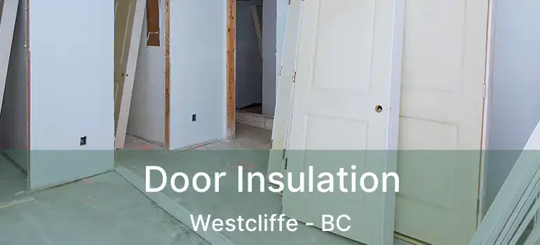  Door Insulation Westcliffe - BC