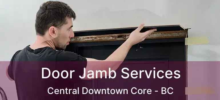  Door Jamb Services Central Downtown Core - BC