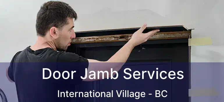  Door Jamb Services International Village - BC