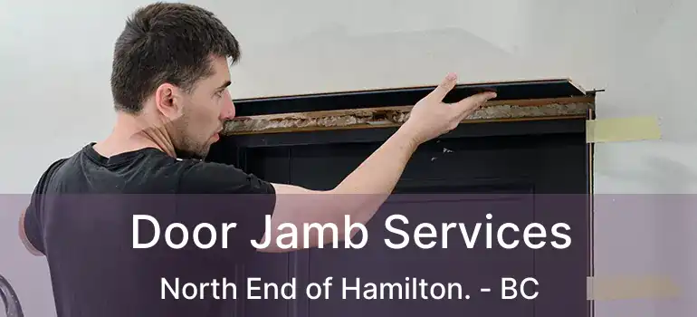  Door Jamb Services North End of Hamilton. - BC