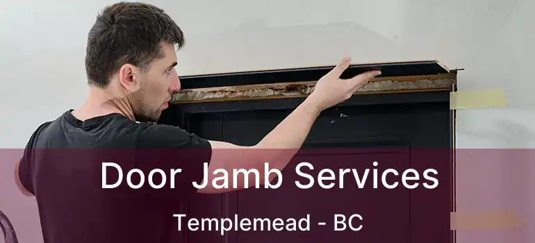  Door Jamb Services Templemead - BC