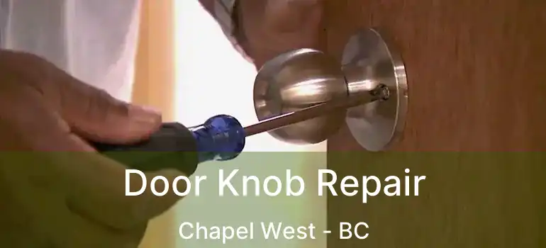  Door Knob Repair Chapel West - BC