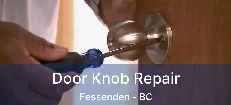  Door Knob Repair Fessenden - BC