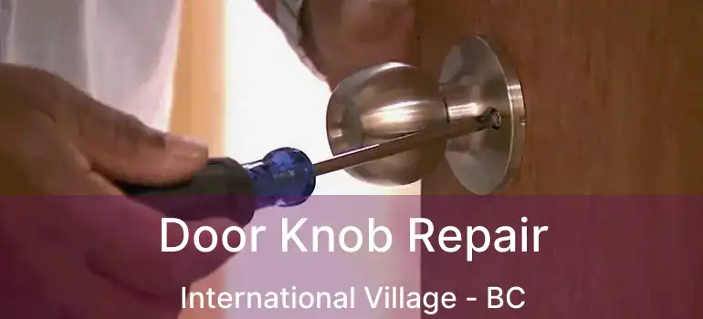  Door Knob Repair International Village - BC