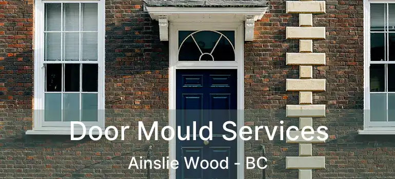  Door Mould Services Ainslie Wood - BC