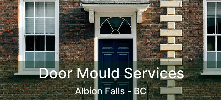  Door Mould Services Albion Falls - BC