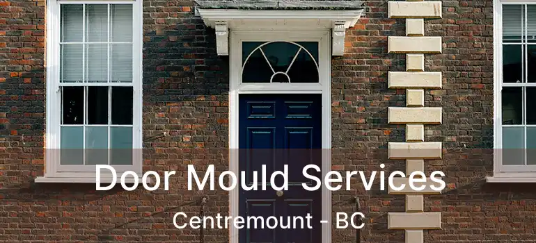  Door Mould Services Centremount - BC