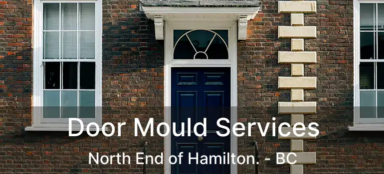 Door Mould Services North End of Hamilton. - BC