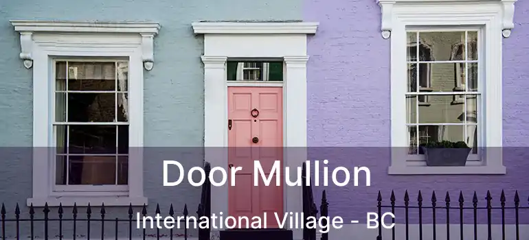  Door Mullion International Village - BC