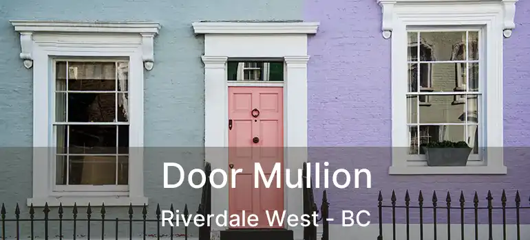  Door Mullion Riverdale West - BC