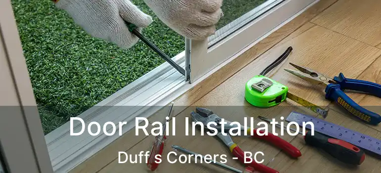  Door Rail Installation Duff s Corners - BC