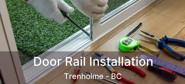  Door Rail Installation Trenholme - BC