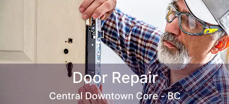  Door Repair Central Downtown Core - BC