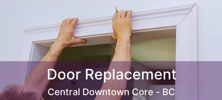  Door Replacement Central Downtown Core - BC
