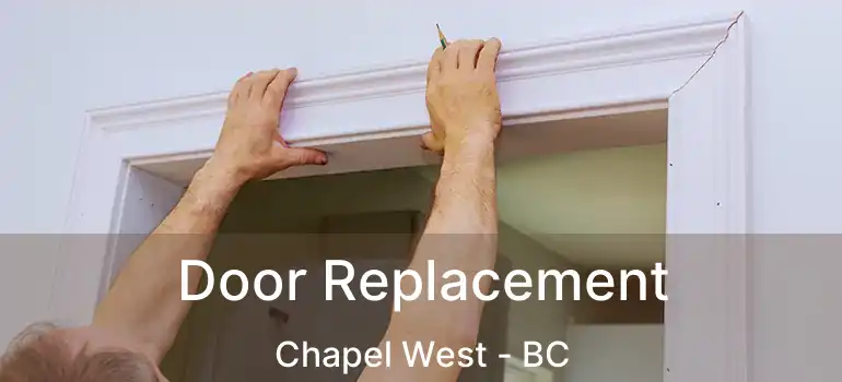  Door Replacement Chapel West - BC