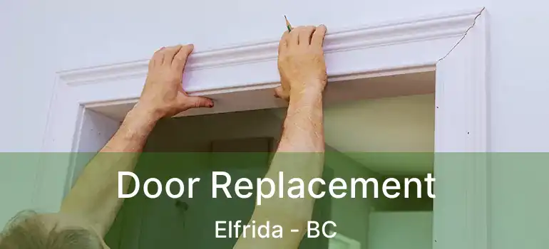  Door Replacement Elfrida - BC