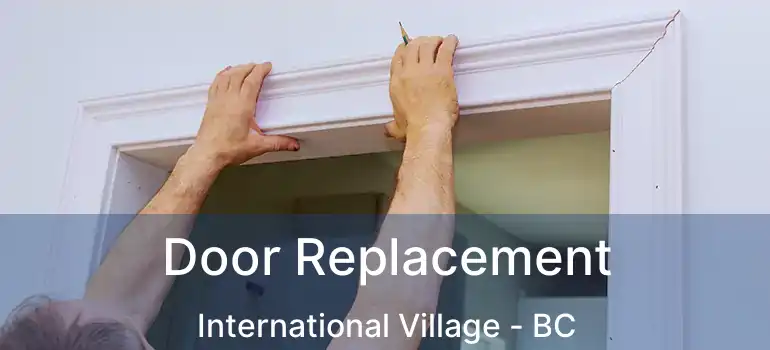  Door Replacement International Village - BC
