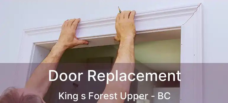 Door Replacement King s Forest Upper - BC
