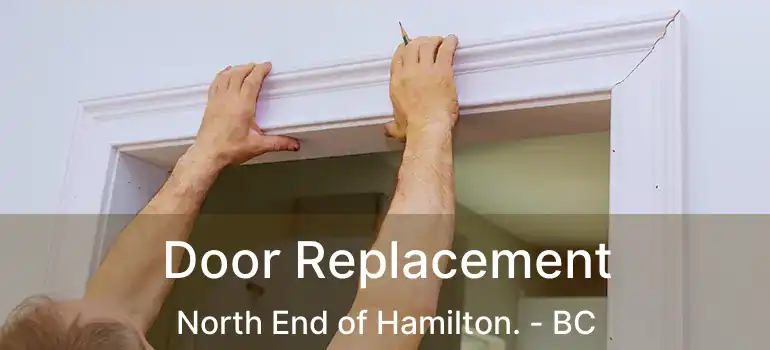  Door Replacement North End of Hamilton. - BC