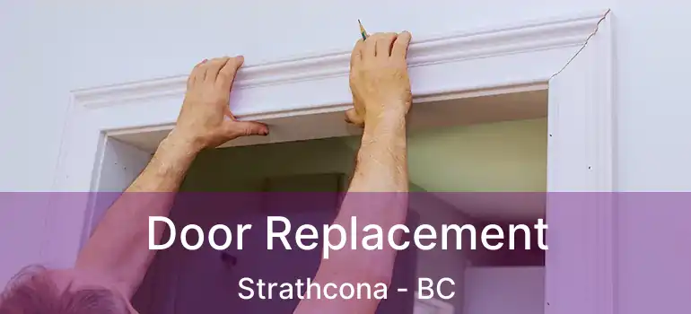  Door Replacement Strathcona - BC