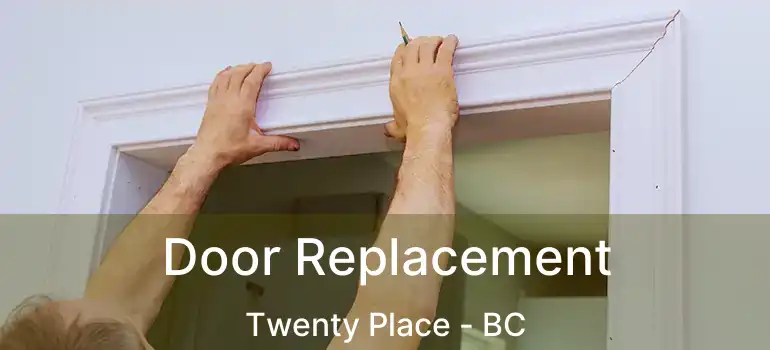  Door Replacement Twenty Place - BC