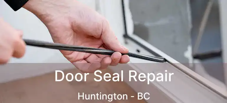  Door Seal Repair Huntington - BC