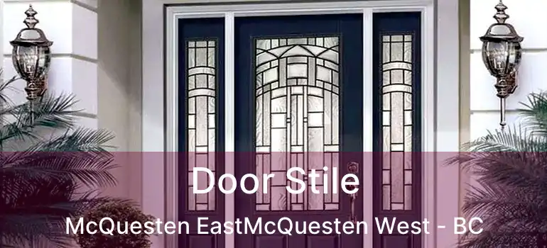  Door Stile McQuesten EastMcQuesten West - BC