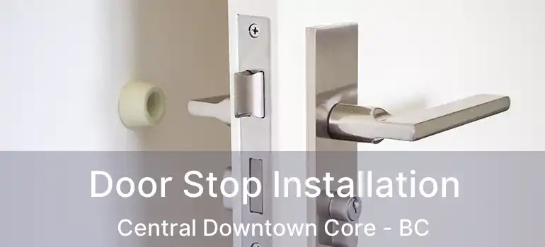  Door Stop Installation Central Downtown Core - BC