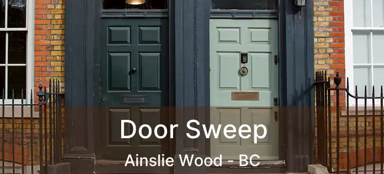 Door Sweep Ainslie Wood - BC