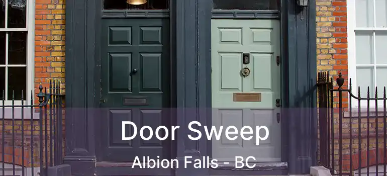  Door Sweep Albion Falls - BC