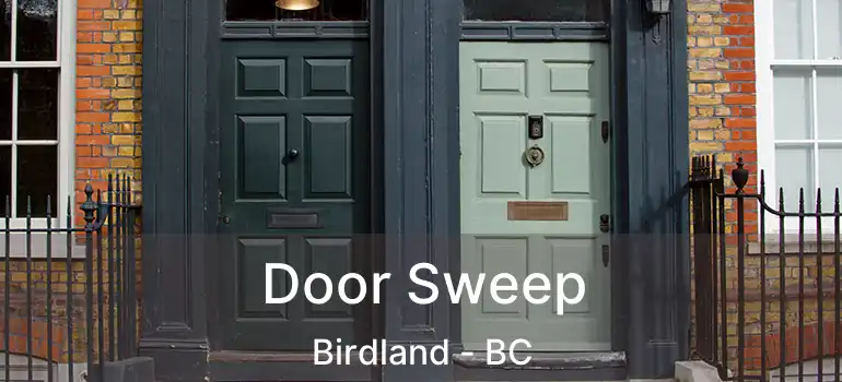  Door Sweep Birdland - BC