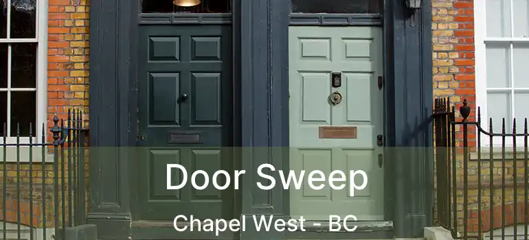  Door Sweep Chapel West - BC