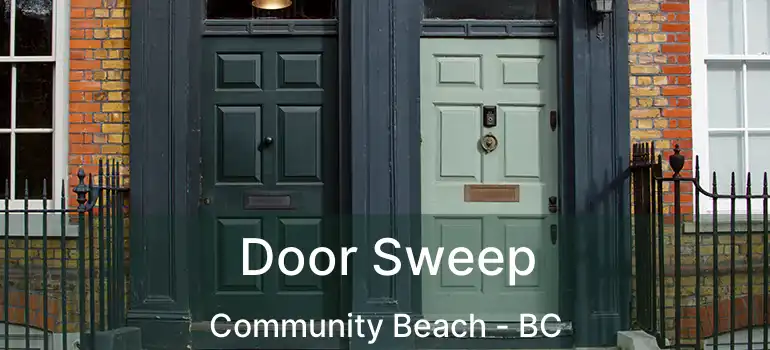 Door Sweep Community Beach - BC