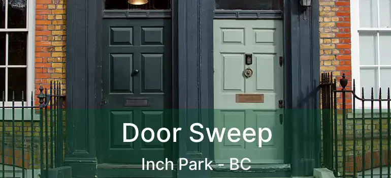  Door Sweep Inch Park - BC