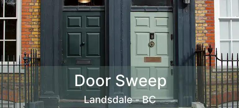  Door Sweep Landsdale - BC