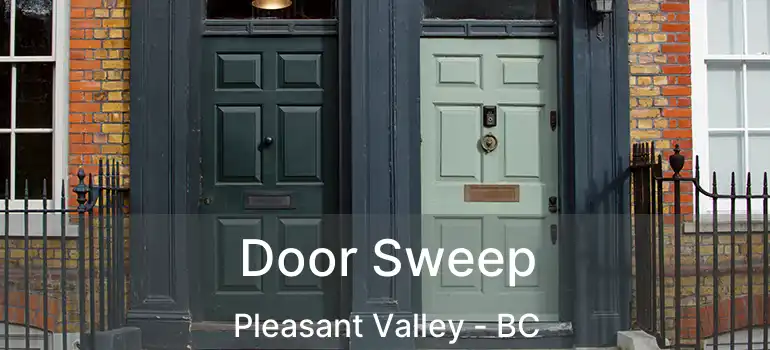  Door Sweep Pleasant Valley - BC