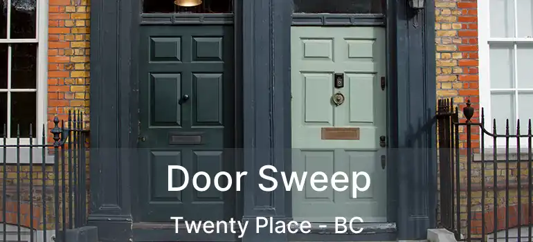  Door Sweep Twenty Place - BC