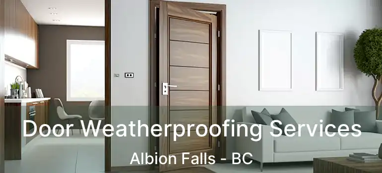 Door Weatherproofing Services Albion Falls - BC