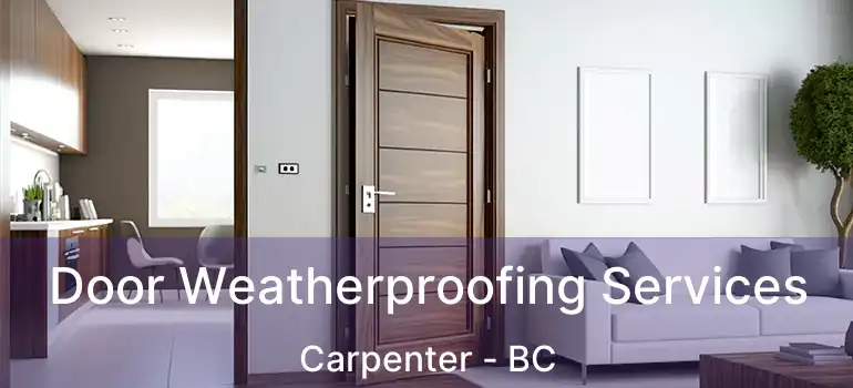  Door Weatherproofing Services Carpenter - BC
