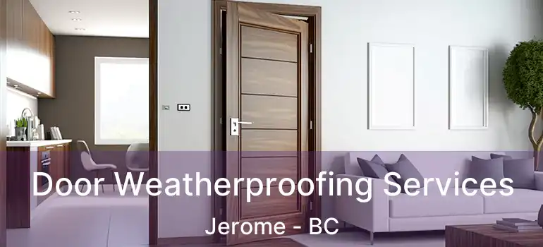  Door Weatherproofing Services Jerome - BC