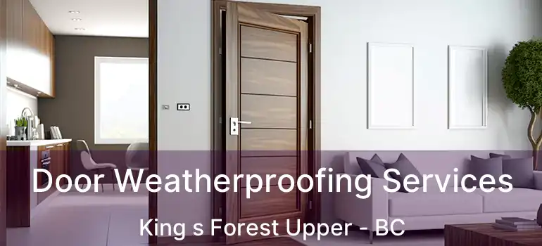 Door Weatherproofing Services King s Forest Upper - BC