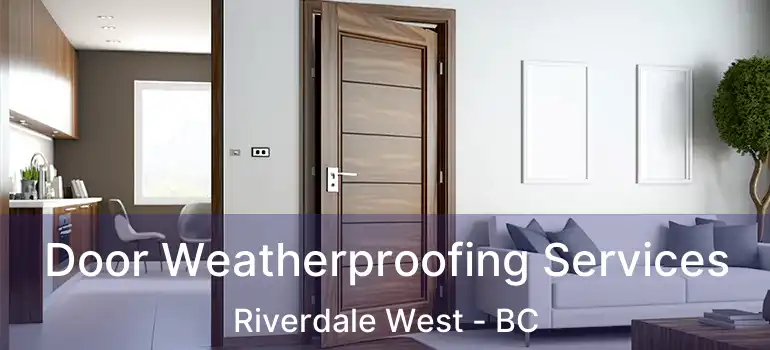  Door Weatherproofing Services Riverdale West - BC