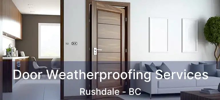  Door Weatherproofing Services Rushdale - BC