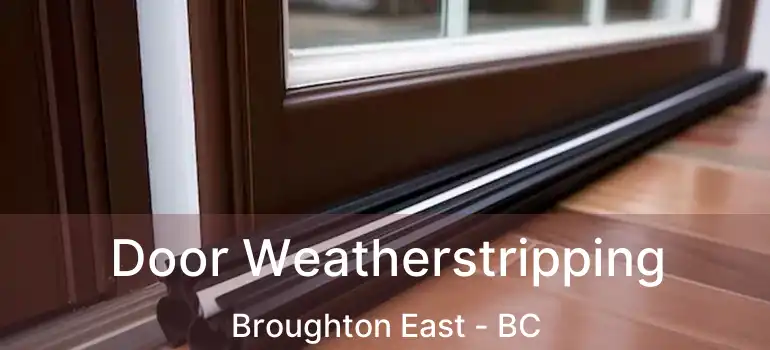  Door Weatherstripping Broughton East - BC