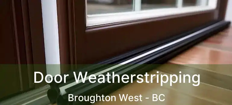  Door Weatherstripping Broughton West - BC