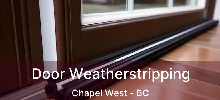  Door Weatherstripping Chapel West - BC