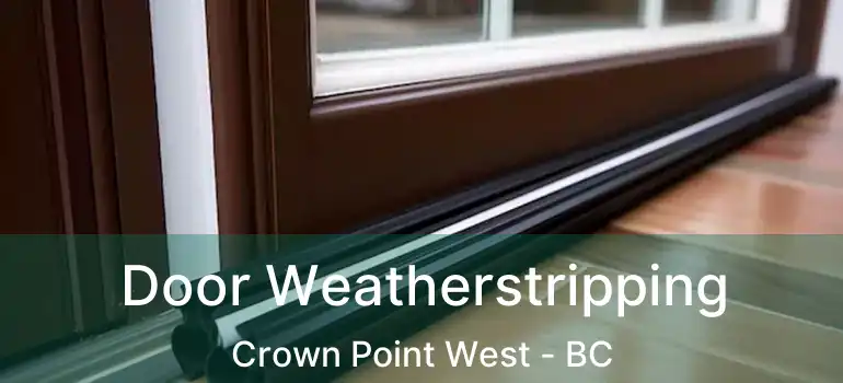  Door Weatherstripping Crown Point West - BC