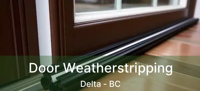  Door Weatherstripping Delta - BC
