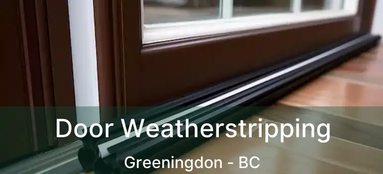  Door Weatherstripping Greeningdon - BC