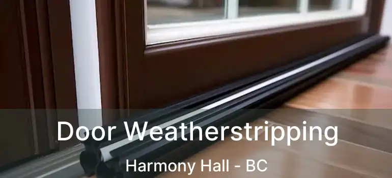  Door Weatherstripping Harmony Hall - BC